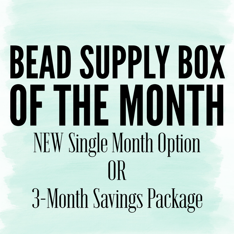 Bead Supply Box of the Month: March - May Savings Package OR March SINGLE Month Box - Deadline February 22nd